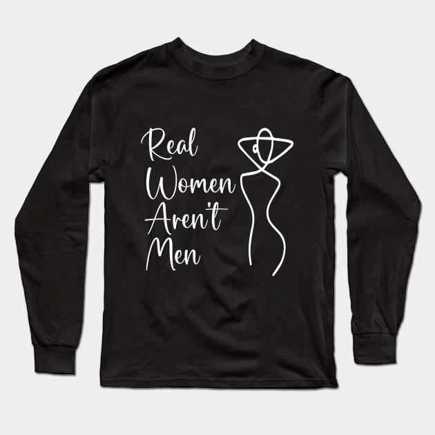 Real Women Aren't Men- Women gift Long Sleeve T-Shirt by soukai